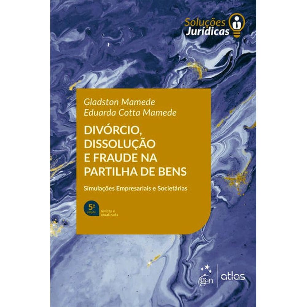 Divórcio, Dissolução E Fraude Na Partilha De Bens - 5ª Edição 2022