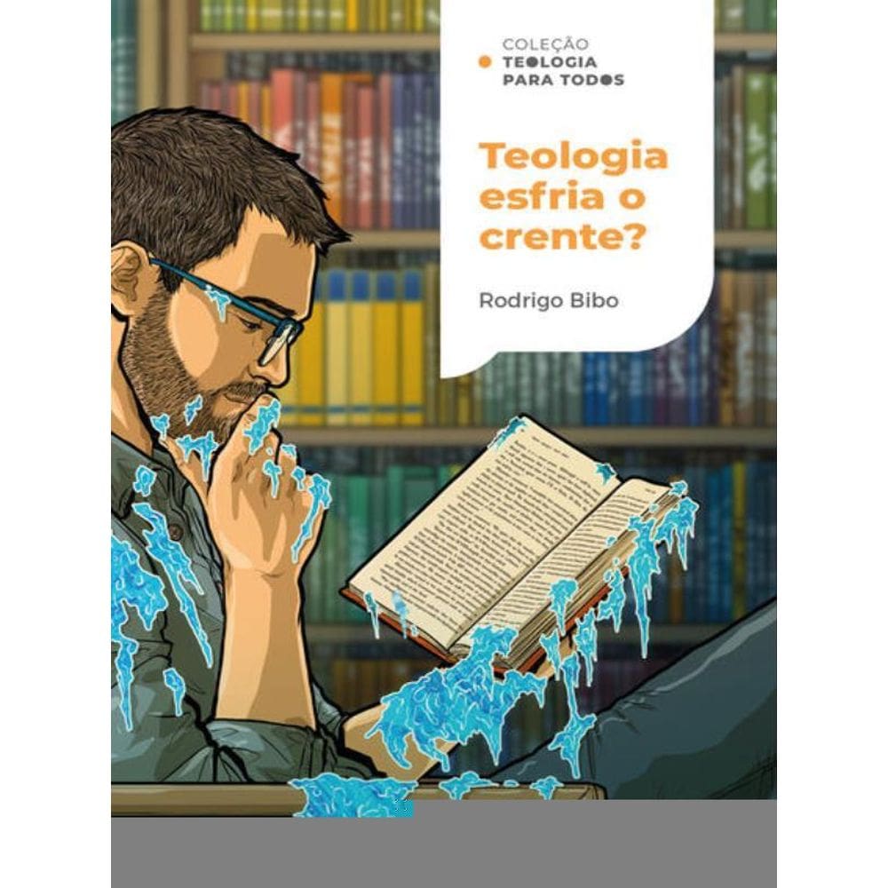 Teologia Esfria O Crente? | Coleção Teologia Para Todos