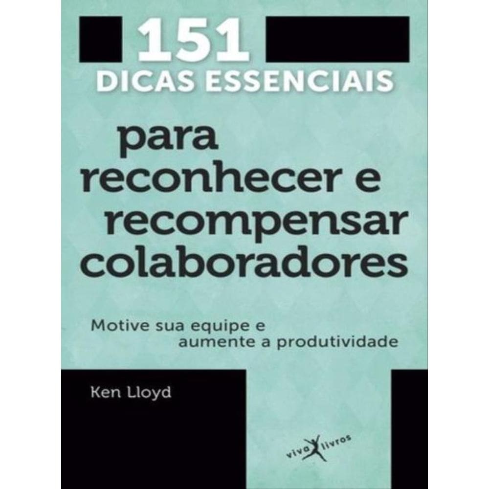 151 Dicas Essenciais Para Reconhecer E Recompensar Colaboradores (Edição De Bolso)