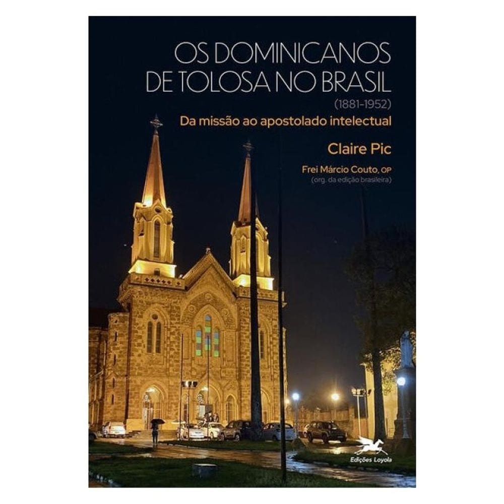 Os Dominicanos De Tolosa No Brasil (1881-1952) - Vol. 1