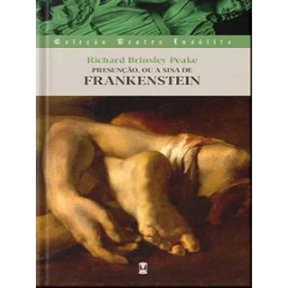 Presunção, Ou A Sina De Frankenstein