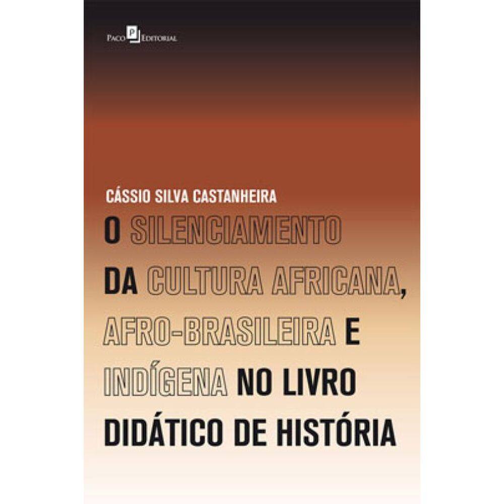 O Silenciamento Da Cultura Africana, Afro-Brasileira E Indígena No Livro Didático De História