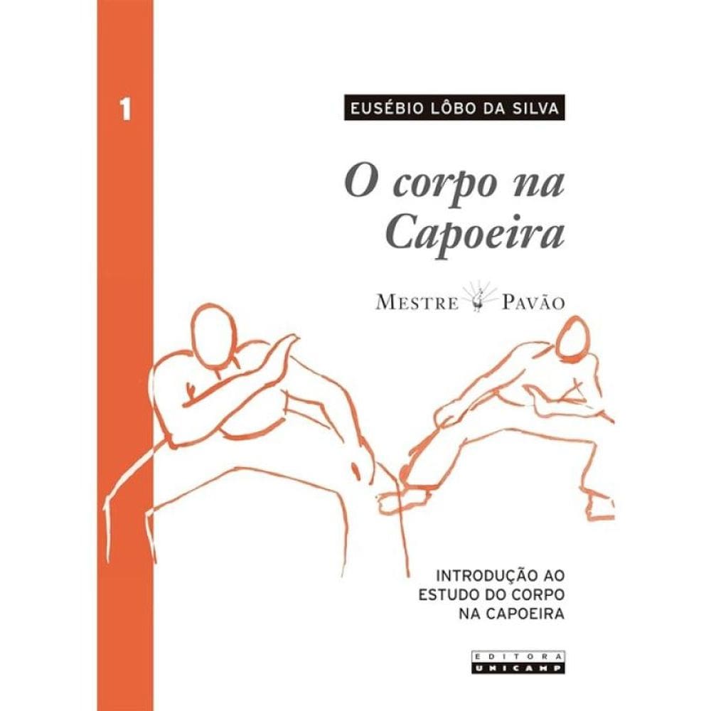 O Corpo Na Capoeira - Vol. 1
