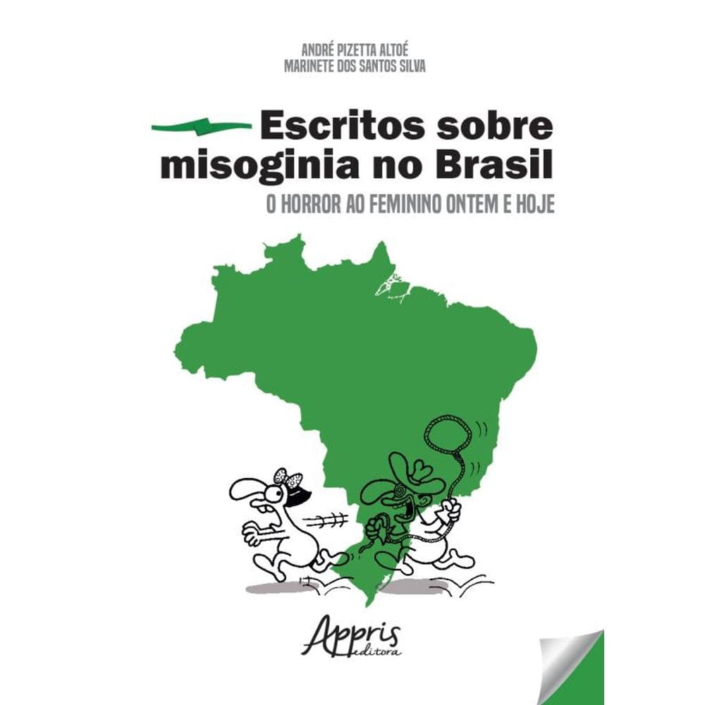 Escritos Sobre Misoginia No Brasil: O Horror Ao Feminino Ontem E Hoje