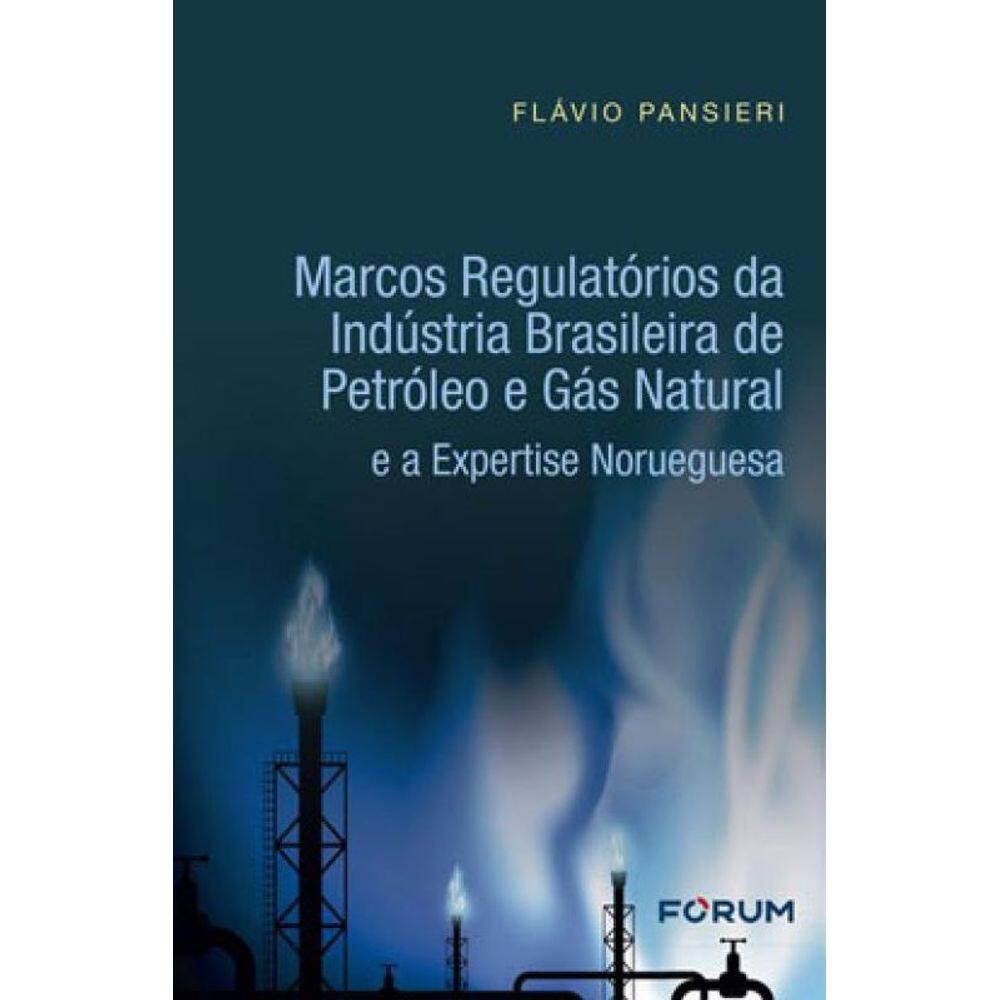 Marcos Regulatórios Da Indústria Brasileira De Petróleo E Gás Natural E A Expertise Norueguesa