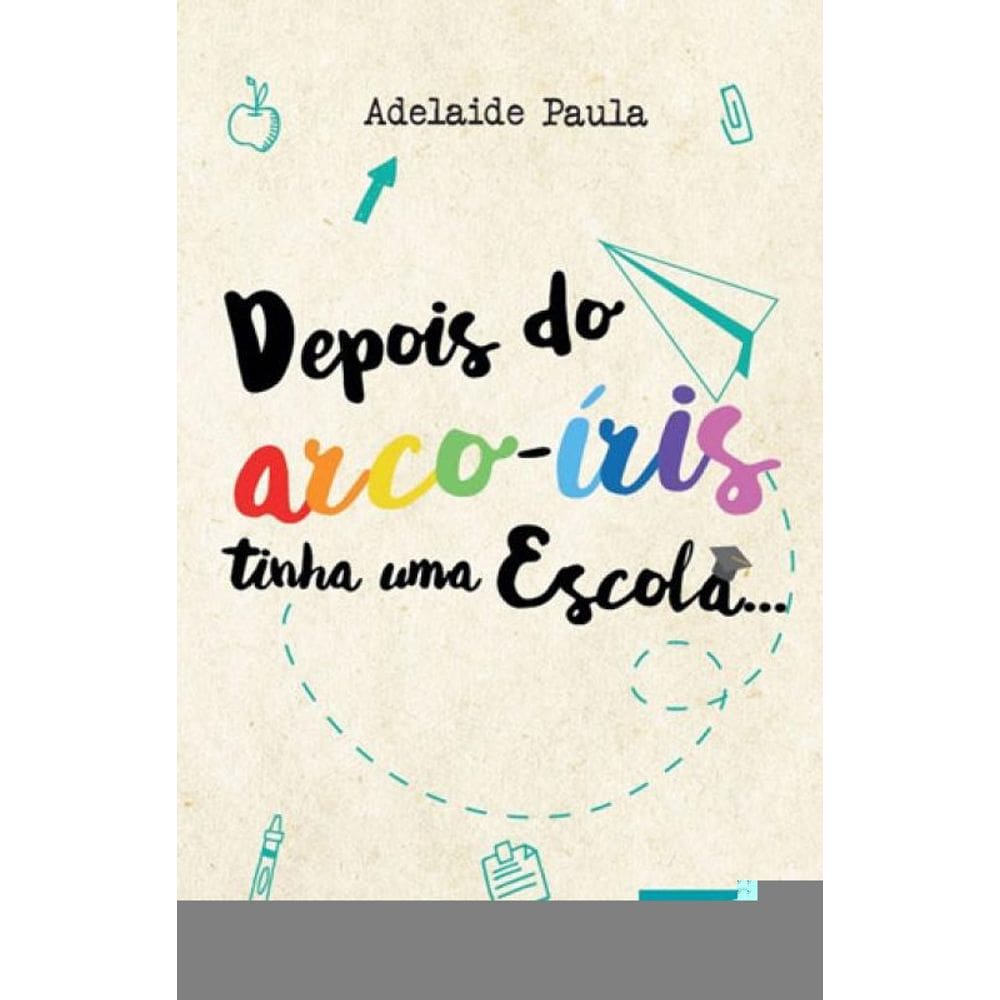 Depois Do Arco-Íris Tinha Uma Escola...