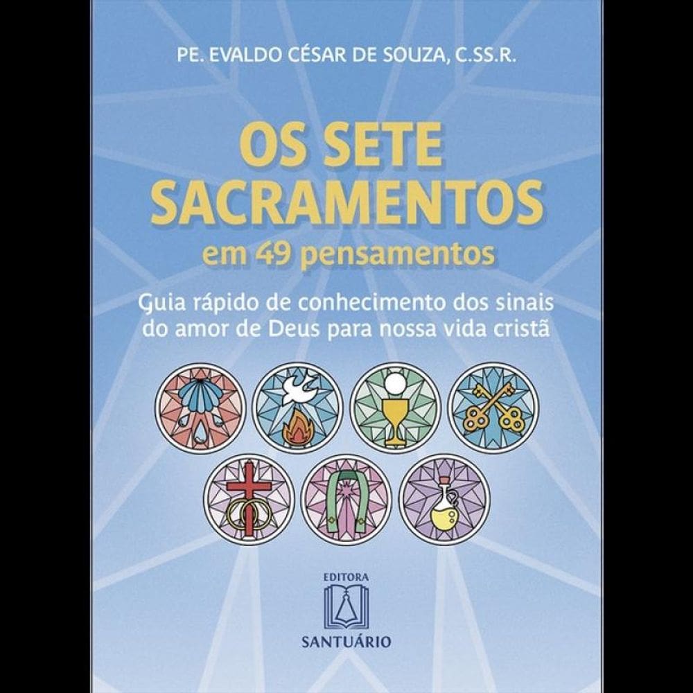 Os Sete Sacramentos Em 49 Pensamentos - Vol. 1