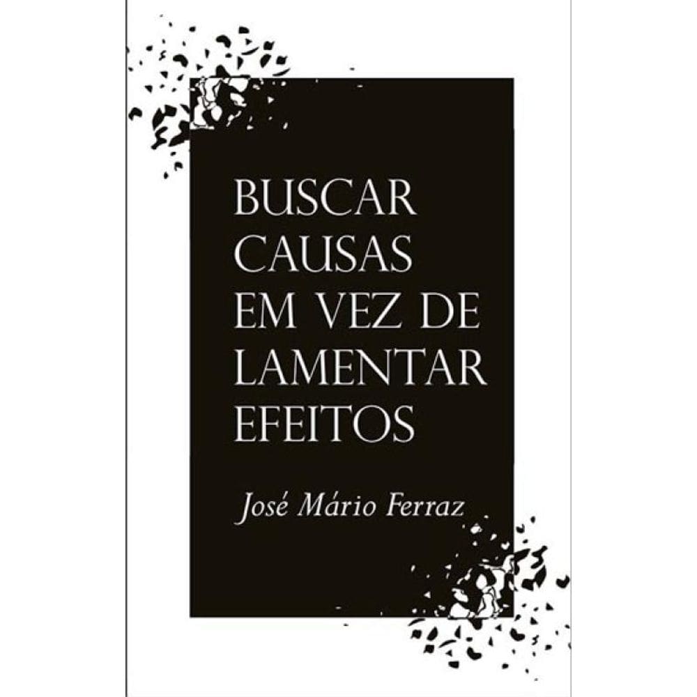 Buscar Causas Em Vez De Lamentar Efeitos