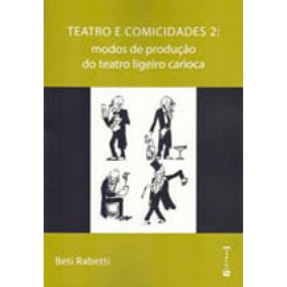 Teatro E Comicidades 2 - Modos De Produçao Do Teatro Ligeiro Carioca