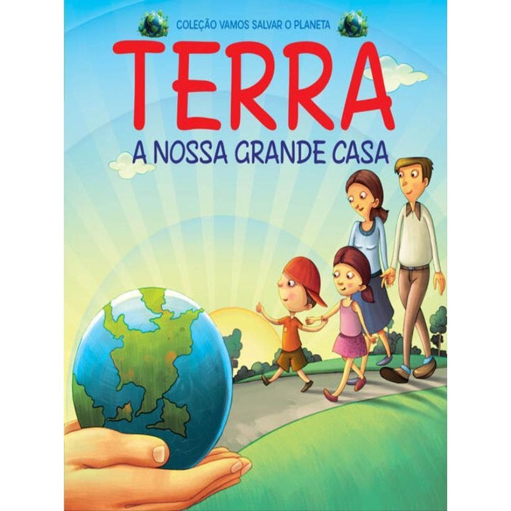 Coleção Vamos Salvar O Planeta - Terra A Nossa Grande Casa