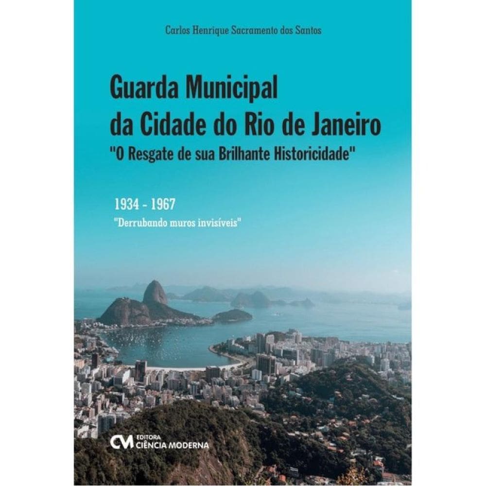 GUARDA MUNICIPAL DA CIDADE DO RIO DE JANEIRO - \"O RESGATE DE SUA BRILHANTE HISTORICIDADE\"