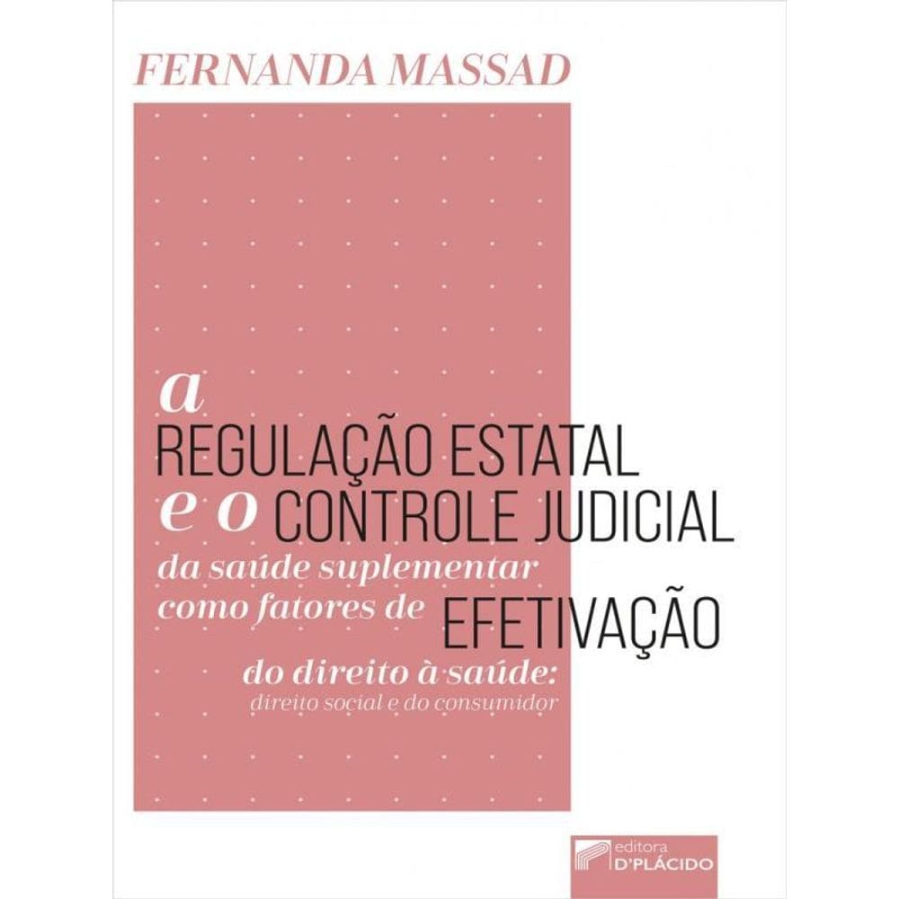 A Regulação Estatal E O Controle Judicial Da Saúde Suplementar Como Fatores De Efetivação Do Direito