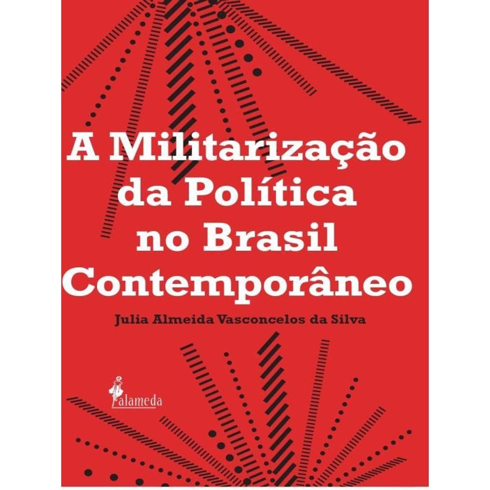 A Militarização Da Política No Brasil Contemporâneo