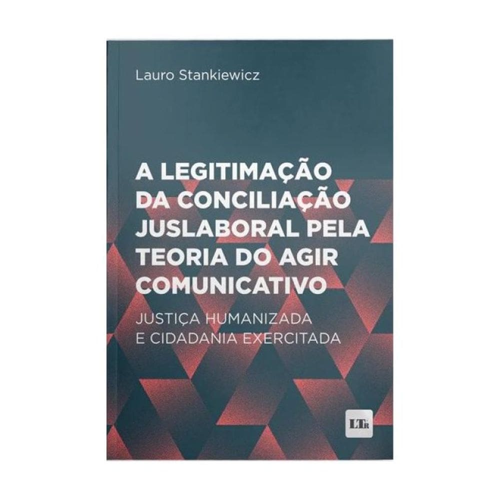 A Legitimação Da Conciliação Juslaboral Pela Teoria Do Agir Comunicativo - 2024