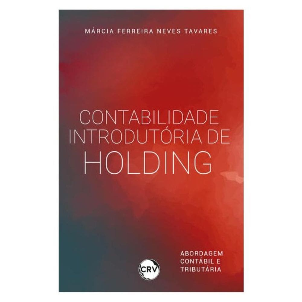 Contabilidade Introdutória De Holding: Abordagem Contábil E Tributária