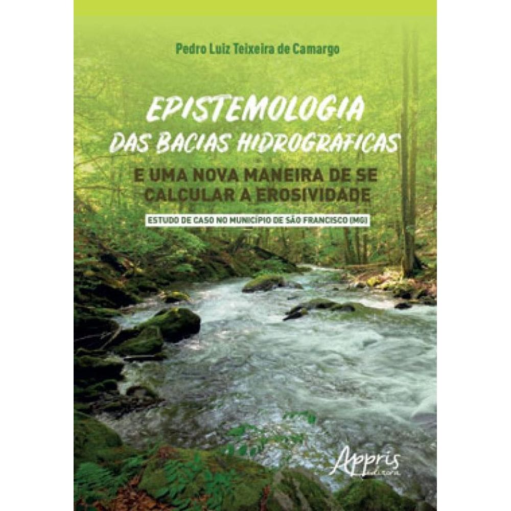 Epistemologia Das Bacias Hidrográficas E Uma Nova Maneira De Se Calcular A Erosividade - Estudo De C