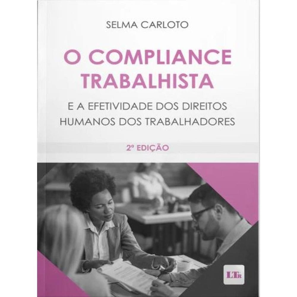 O Compliance Trabalhista E A Efetividade Dos Direitos Humanos Dos Trabalhadores - 2023