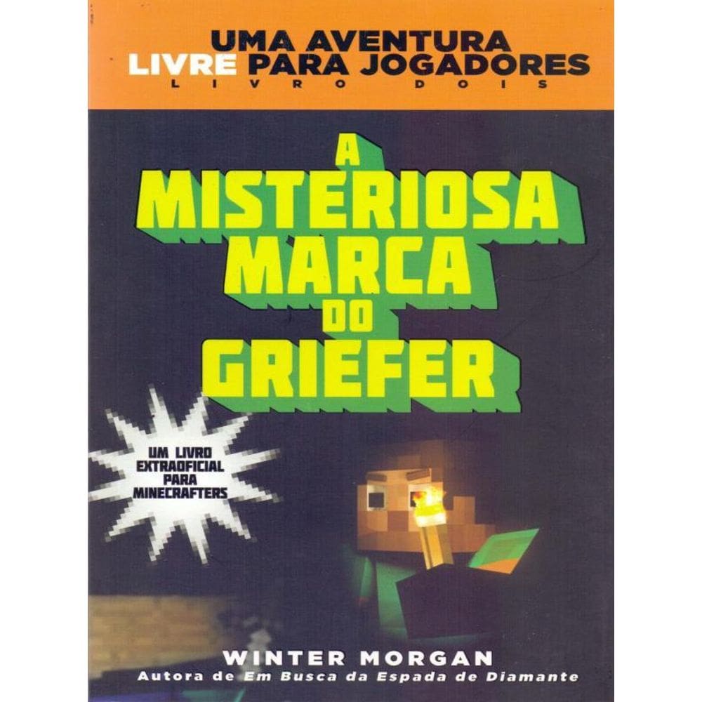 Minecraft Ii : A Misteriosa Marca Do Griefer : Uma Aventura Livre Para Jogadores
