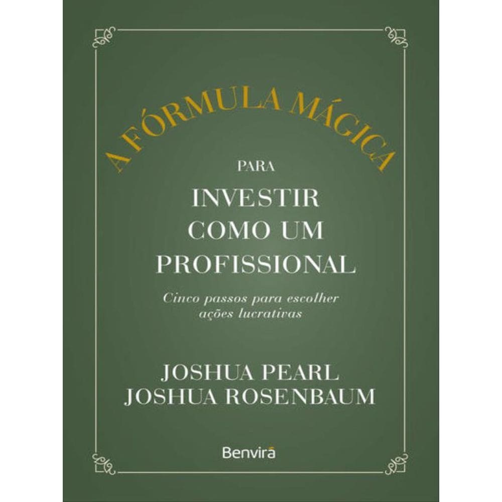 A Fórmula Mágica Para Investir Como Um Profissional - 1 ª Edição 2023