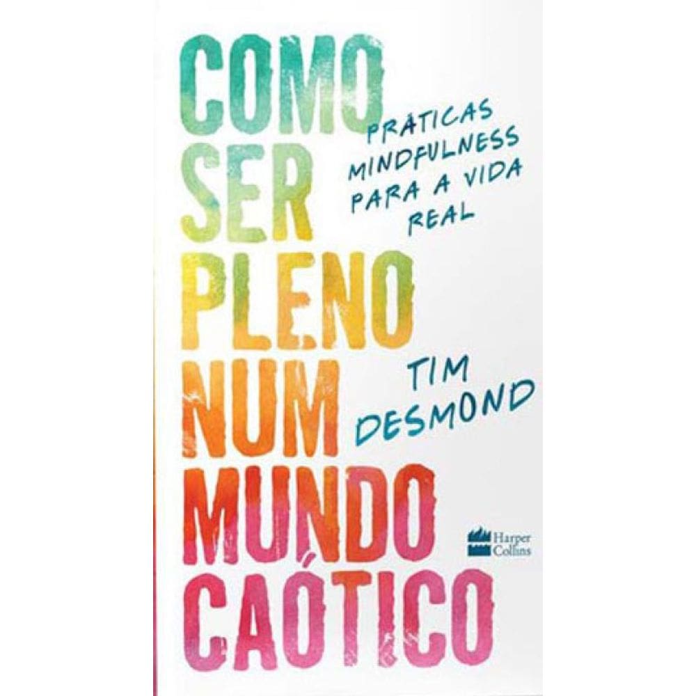 Como Ser Pleno Num Mundo Caótico