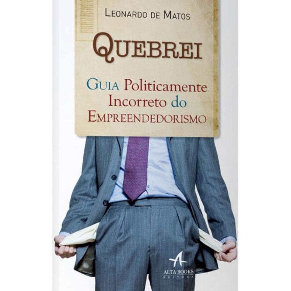 Quebrei: Guia Politicamente Incorreto Do Empreendedorismo