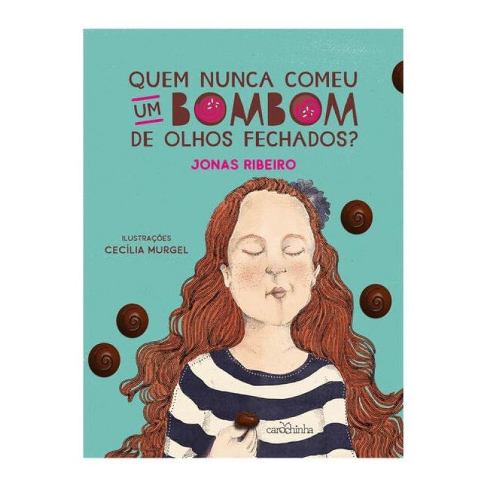 Quem Nunca Comeu Um Bombom De Olhos Fechados?