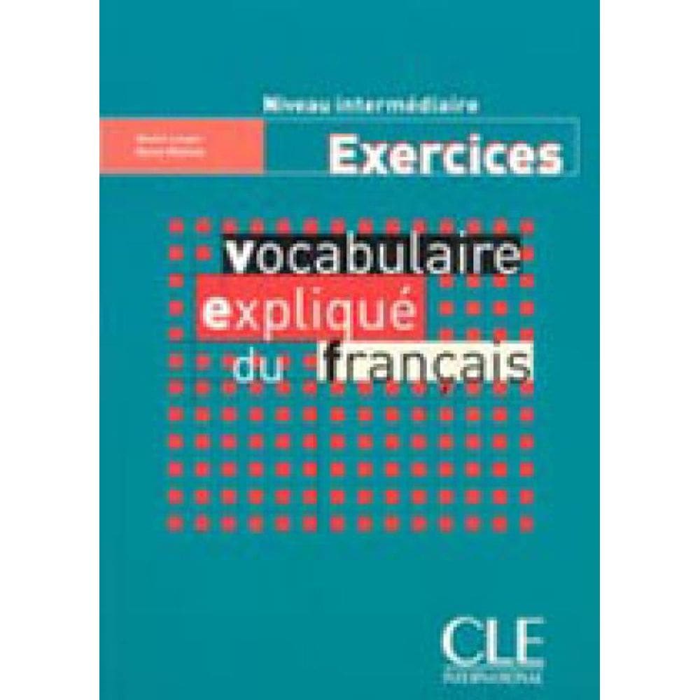Vocabulaire Explique Du Français - Niveau Intermediaire - Exercices