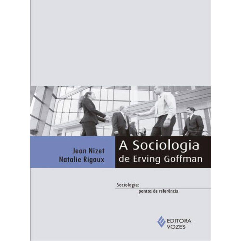 A Sociologia De Erving Goffman