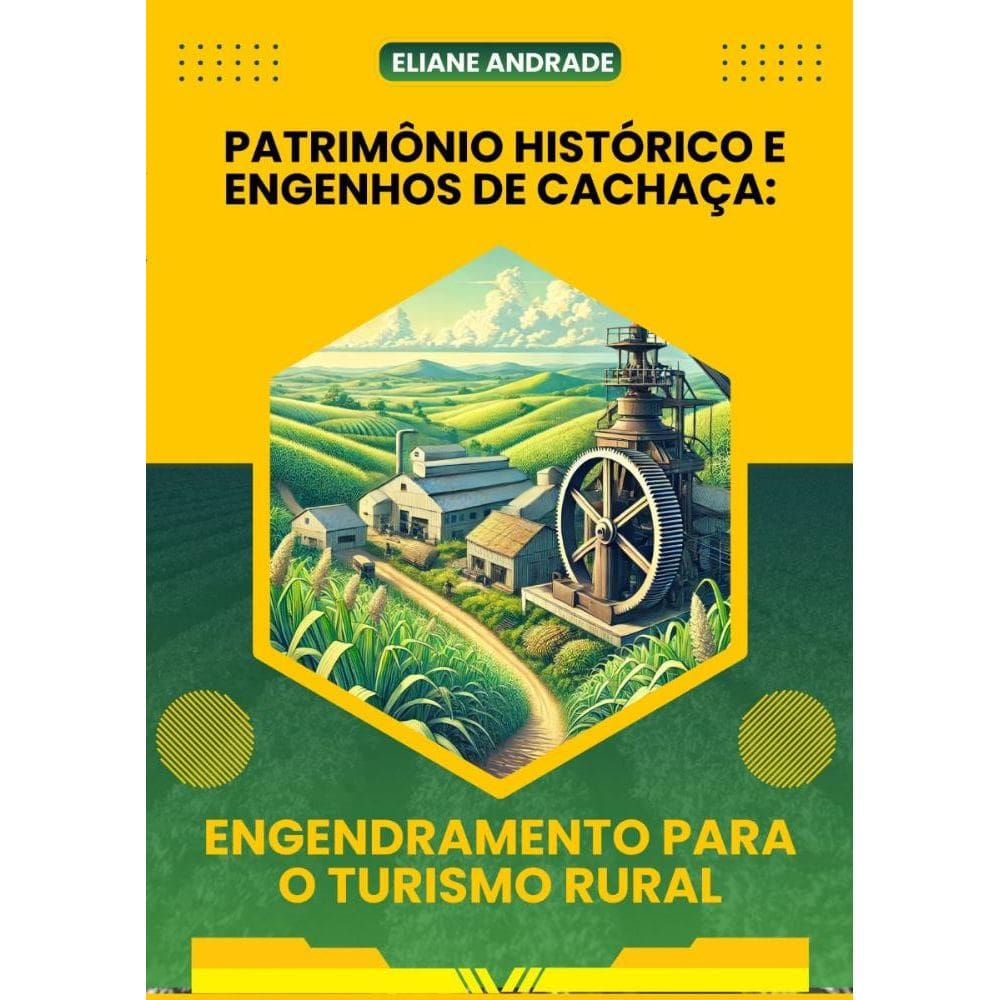 Patrimônio Histórico E Engenhos De Cachaça: Engendramento Para O Turismo Rural