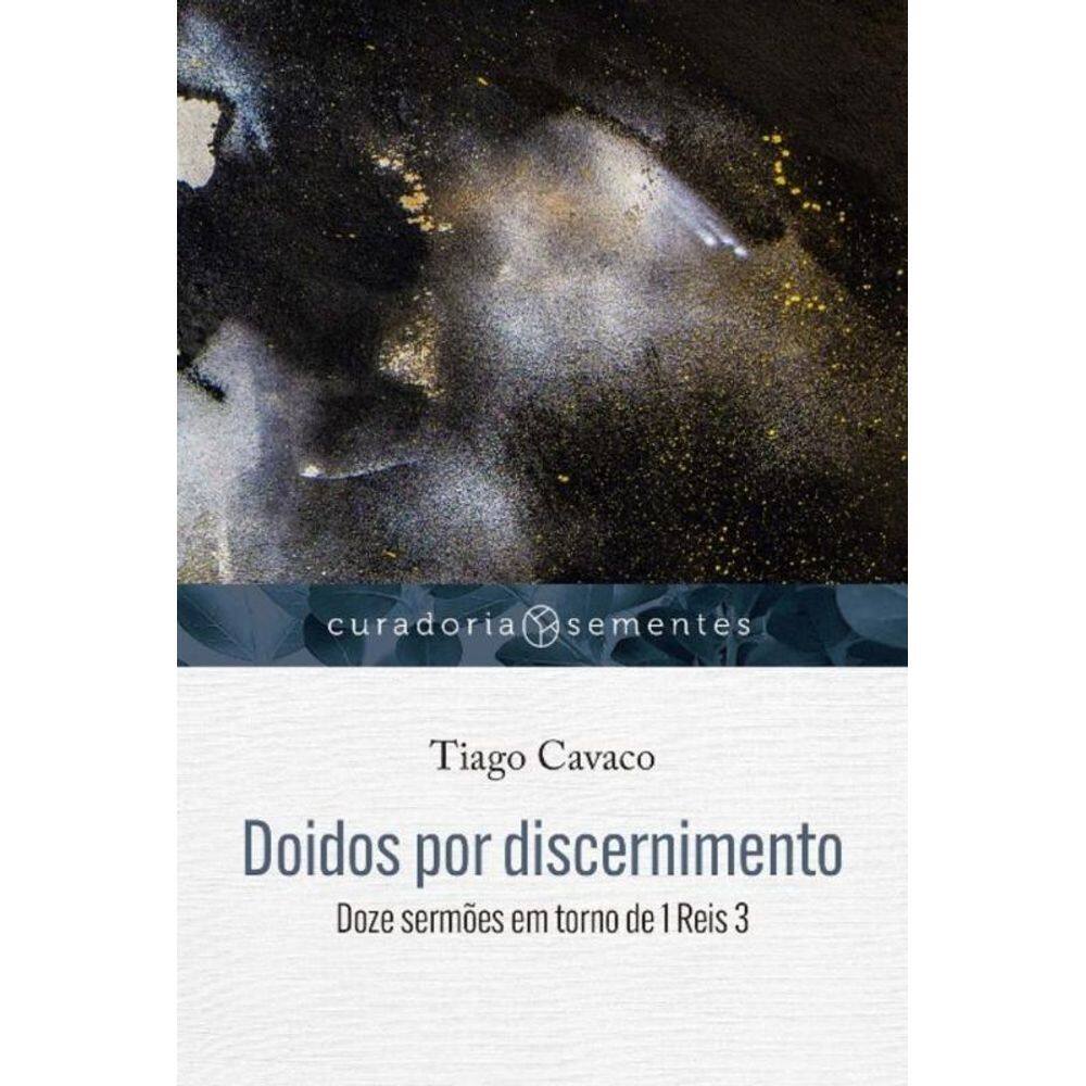 Doidos Por Discernimento : Doze Sermões Em Torno De 1 Reis 3