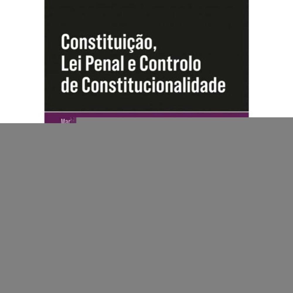 Constituição, Lei Penal e Controlo de Constitucionalidade - 01Ed/20