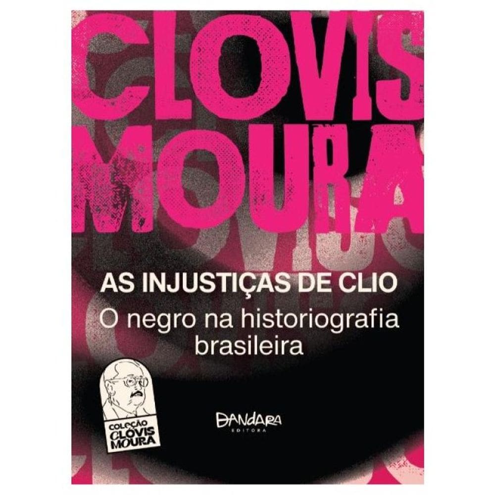 As Injustiças De Clio - O Negro Na Historiografia Brasileira