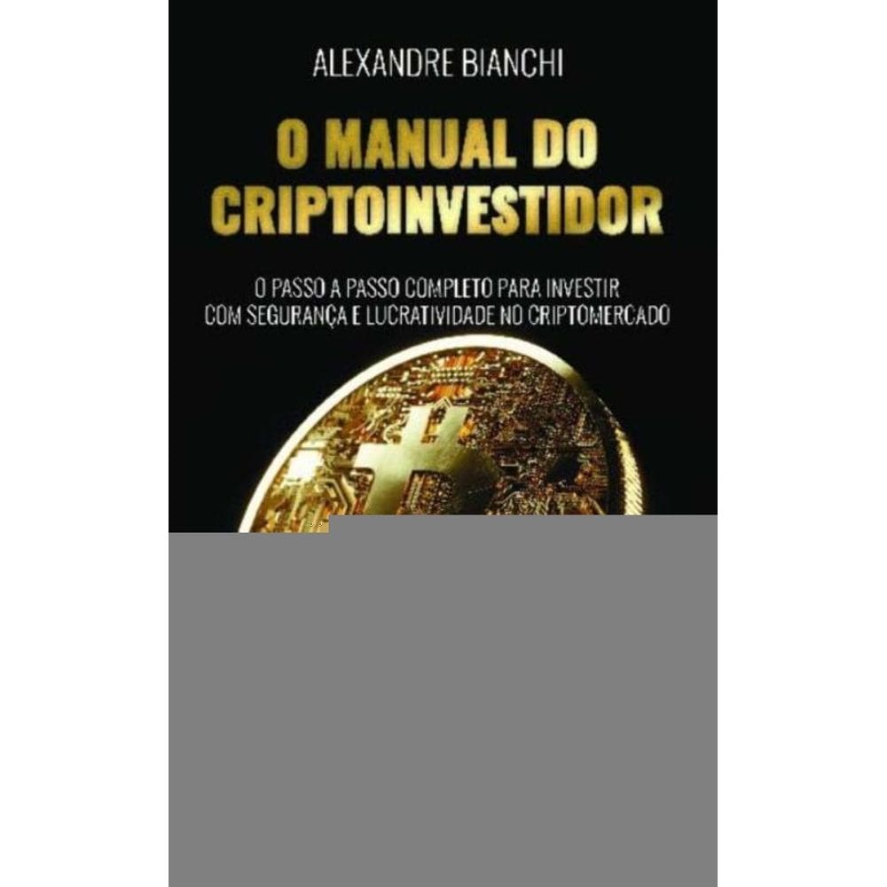 O Manual Do Criptoinvestidor - O Passo A Passo Completo Para Investir Com Segurança E Lucratividade