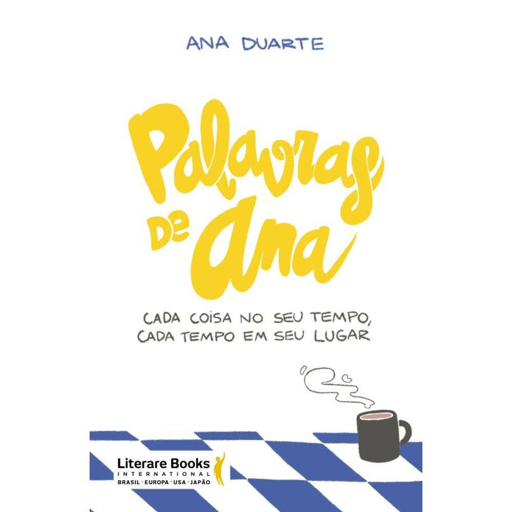 Palavras De Ana: Cada Coisa No Seu Tempo, Cada Tempo Em Seu Lugar
