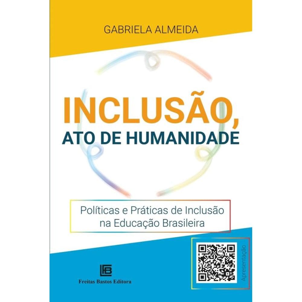 Inclusão, Ato De Humanidade - Políticas E Práticas De Inclusão Na Educação Brasileira