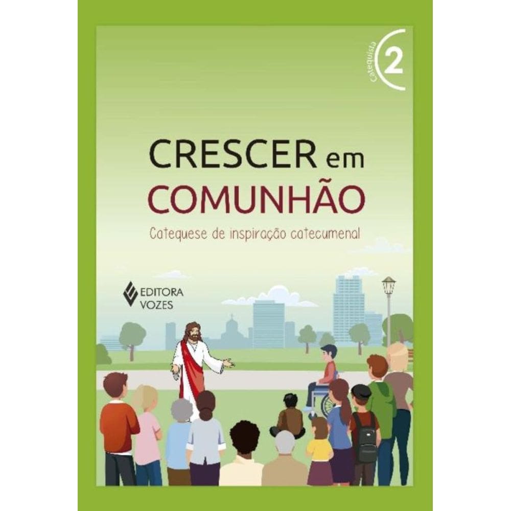Crescer Em Comunhão - Vol. 02: Catequista - Versão 2021 - Catequese De Inspiração Catecumenal