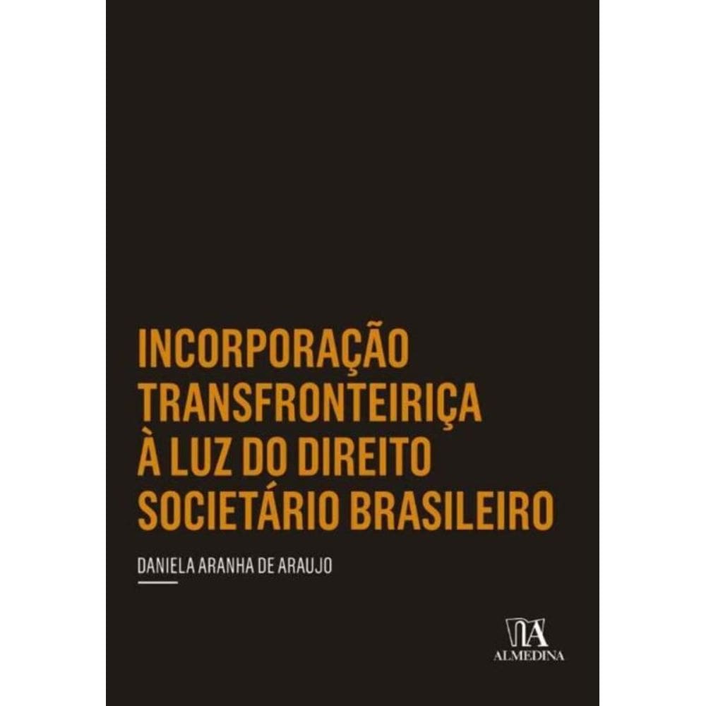 Incorporação Transfronteiriça à Luz do Direito Societário Brasileiro - 01Ed/19