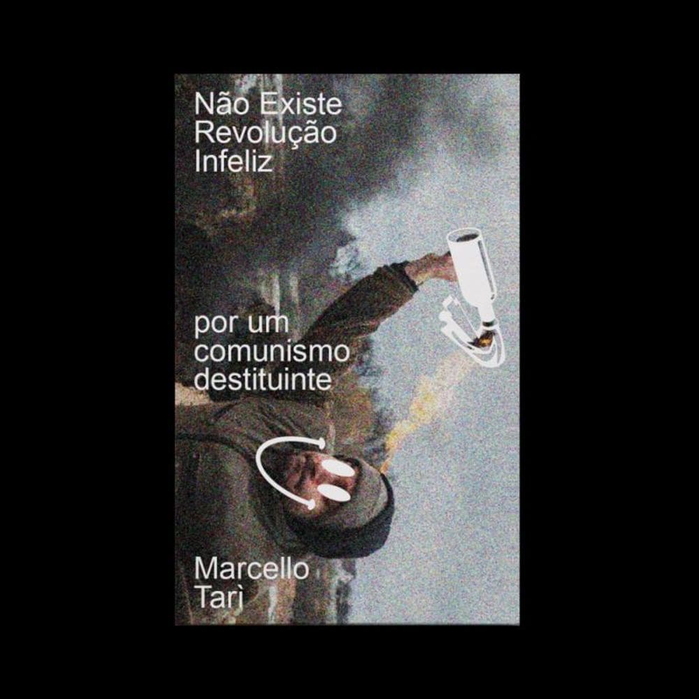 Não Existe Revolução Infeliz - Por Um Comunismo Destituinte
