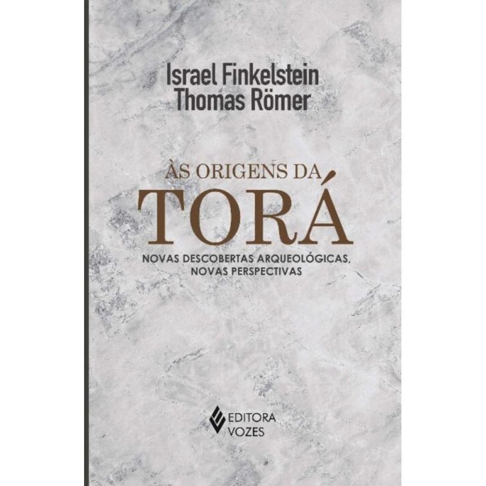 Às Origens Da Torá - Novas Descobertas Arqueológicas, Novas Perspectivas