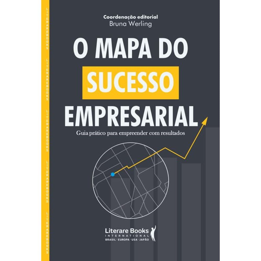 O Mapa Do Sucesso Empresarial: Guia Prático Para Empreender Com Resultados