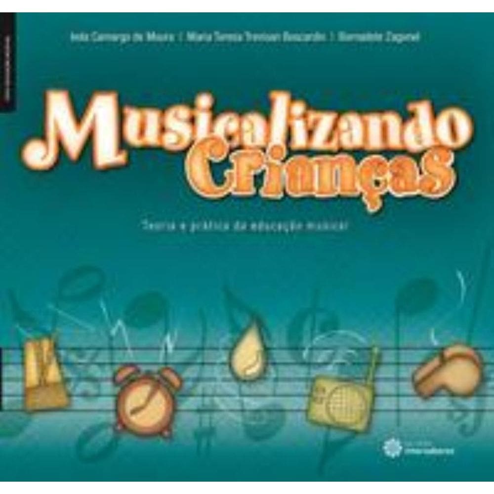 Musicalizando Criancas - Teoria E Pratica Da Educa