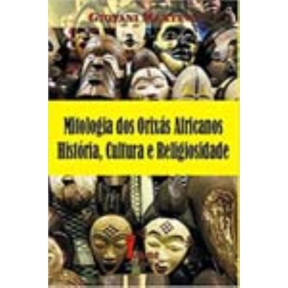 Mitologia dos Orixás Africanos, História, Cultura e Religiosidade
