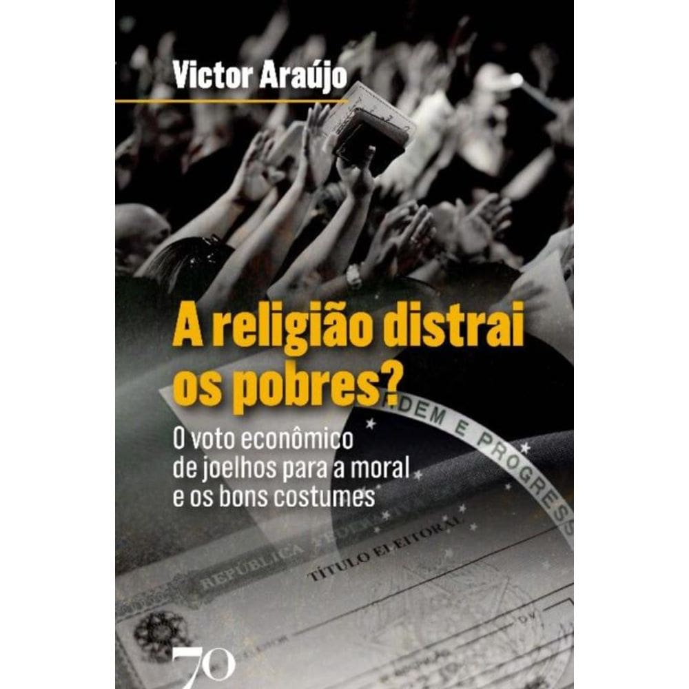 A Religião Distrai os Pobres?: O Voto Econômico de Joelhos para a Moral e os Bons Costumes