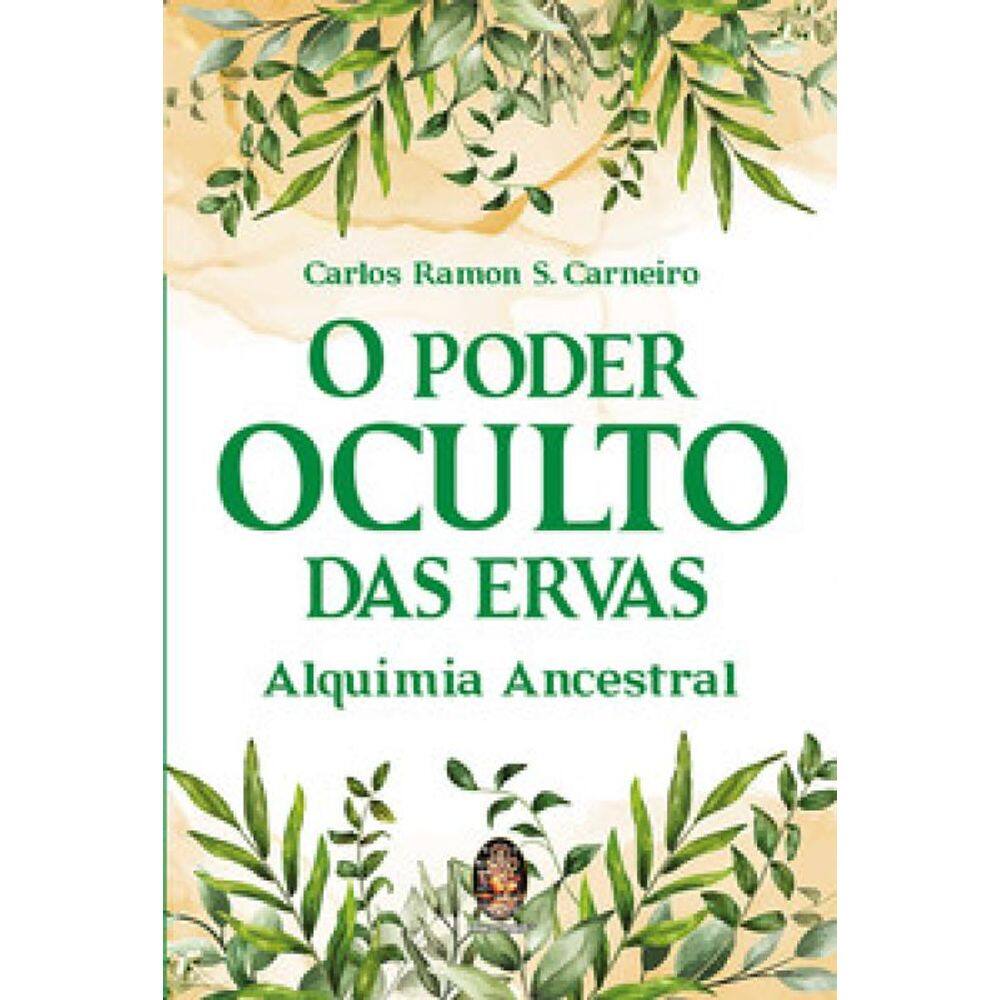 O Poder Oculto Das Ervas: Alquimia Ancestral