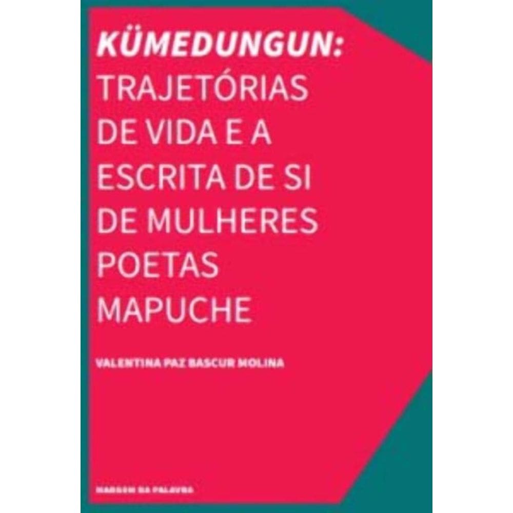 Kümedungun: Trajetórias De Vida e a Escrita De Si De Mulheres Poetas Mapuche