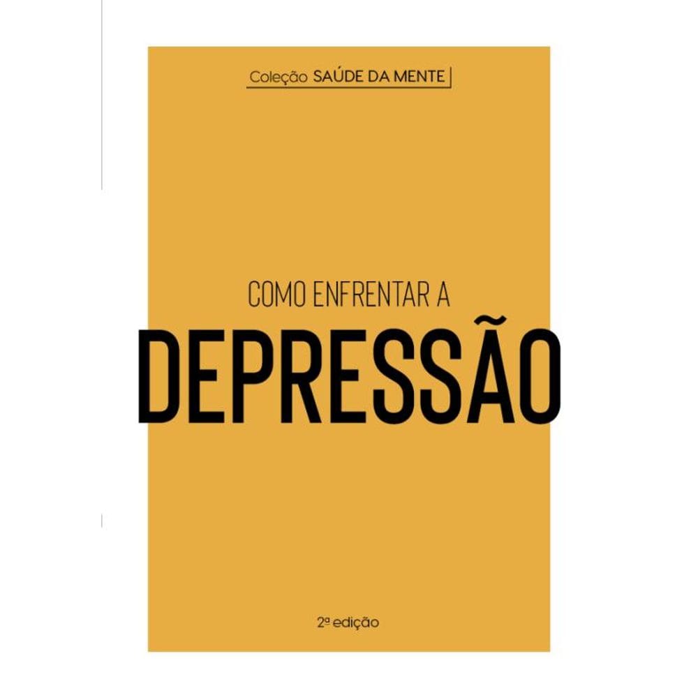 Coleção Saúde da Mente - Como enfrentar a Depressão