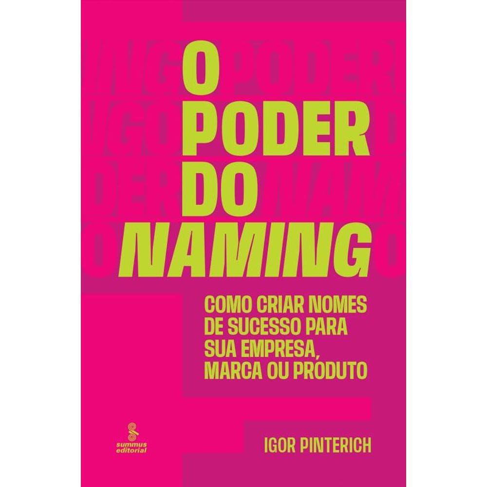 O poder do naming: Como criar nomes de sucesso para sua empresa, marca ou produto