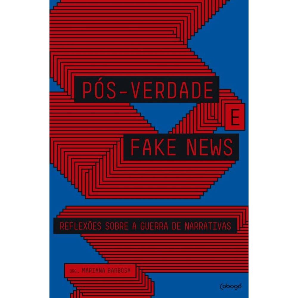 Pós-Verdade E Fake News: Reflexões Sobre A Guerra De Narrativas