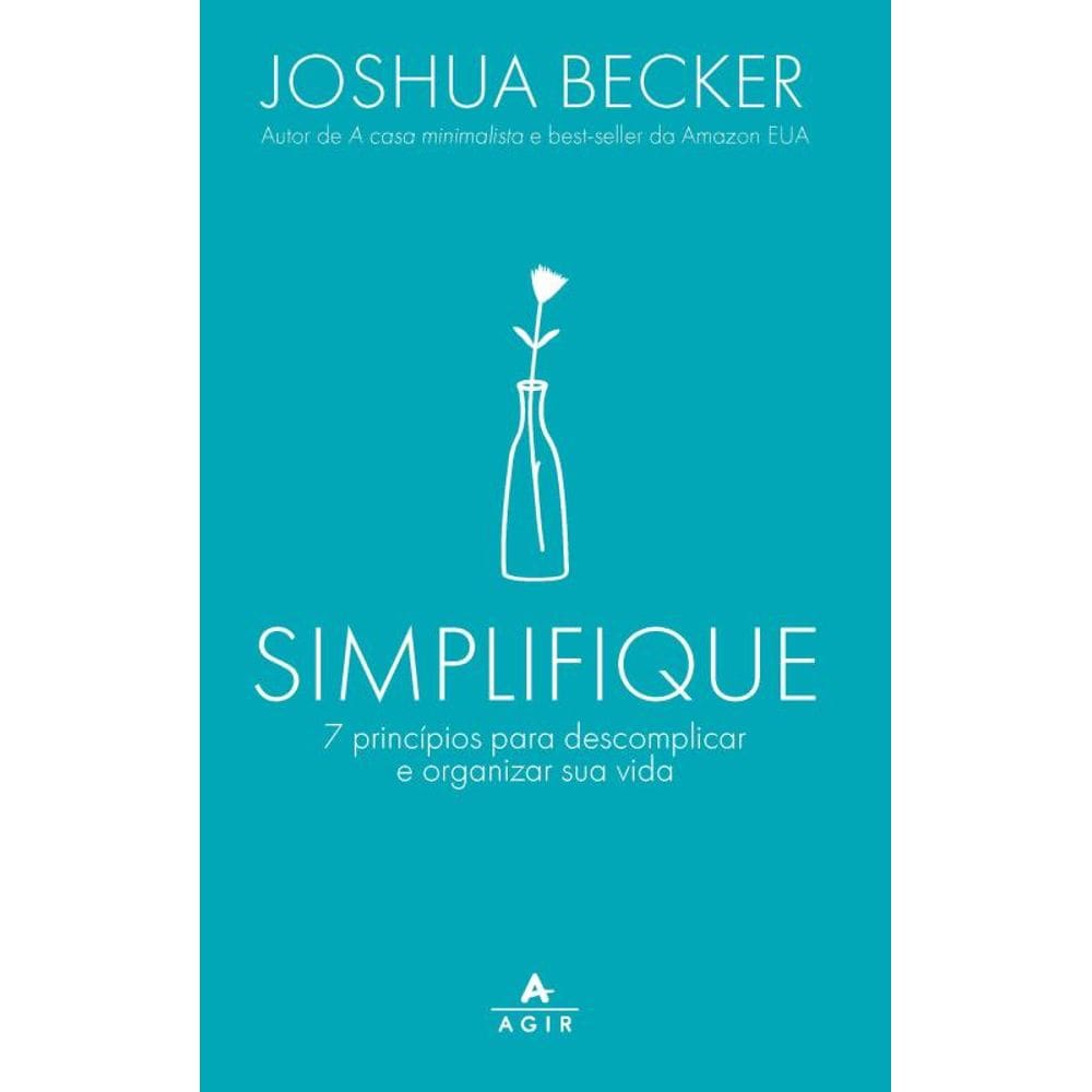 Simplifique: 7 princípios para descomplicar e organizar sua vida