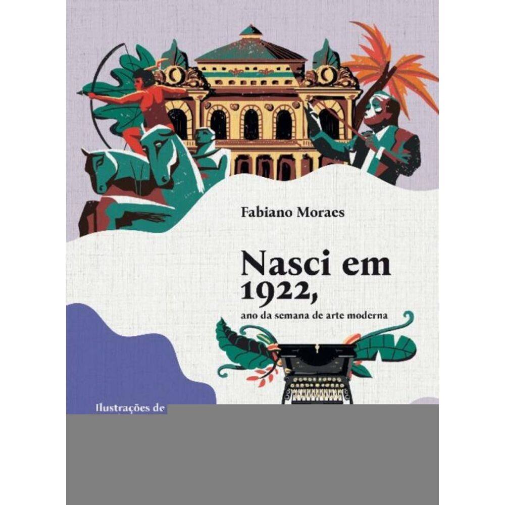 Nasci Em 1922, Ano Da Semana De Arte Moderna